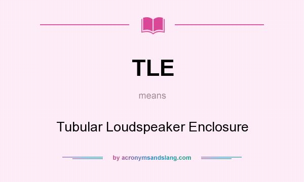 What does TLE mean? It stands for Tubular Loudspeaker Enclosure