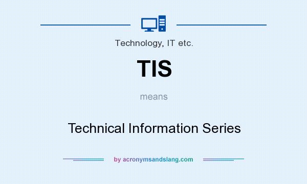 What does TIS mean? It stands for Technical Information Series