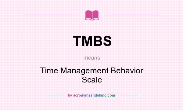 What does TMBS mean? It stands for Time Management Behavior Scale