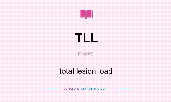 What does TLL mean? It stands for total lesion load