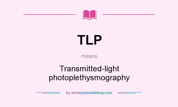 What does TLP mean? It stands for Transmitted-light photoplethysmography