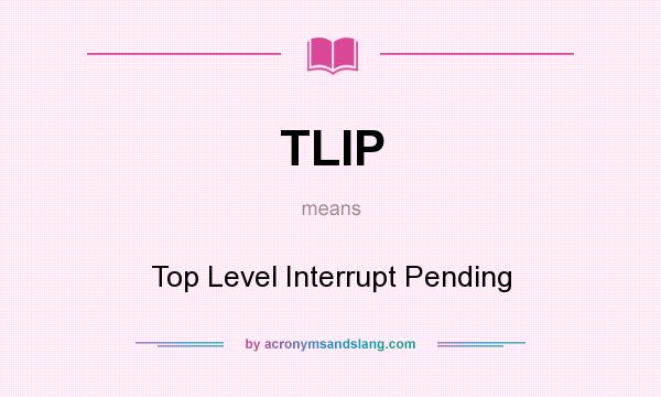 What does TLIP mean? It stands for Top Level Interrupt Pending