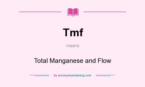 What does Tmf mean? It stands for Total Manganese and Flow