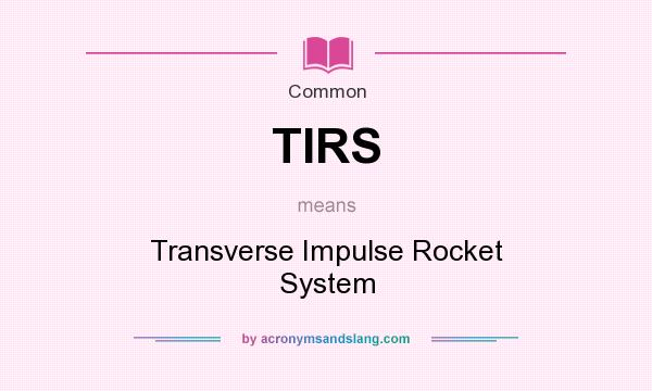 What does TIRS mean? It stands for Transverse Impulse Rocket System