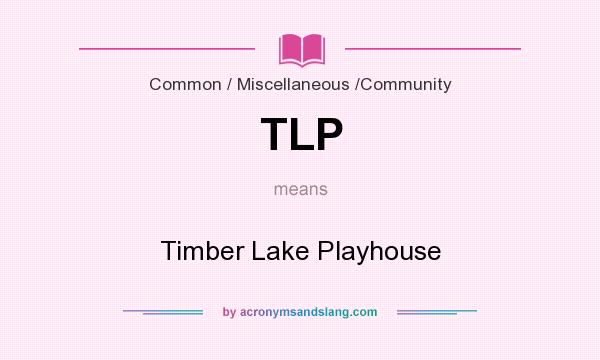 What does TLP mean? It stands for Timber Lake Playhouse