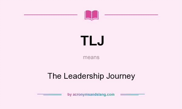 What does TLJ mean? It stands for The Leadership Journey