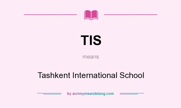 What does TIS mean? It stands for Tashkent International School