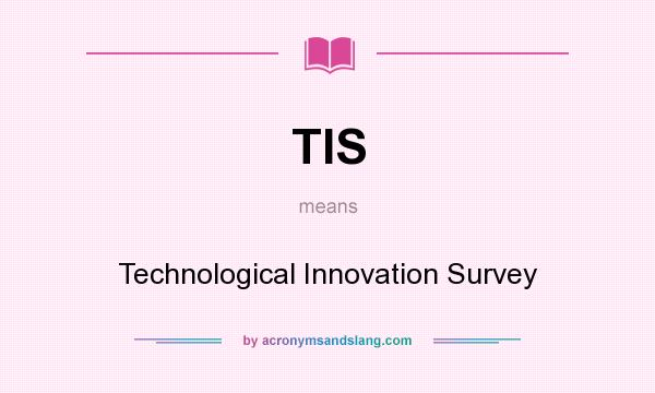What does TIS mean? It stands for Technological Innovation Survey