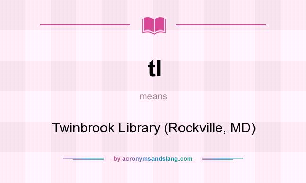 What does tl mean? It stands for Twinbrook Library (Rockville, MD)