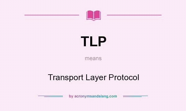 What does TLP mean? It stands for Transport Layer Protocol