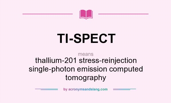What does Tl-SPECT mean? It stands for thallium-201 stress-reinjection single-photon emission computed tomography