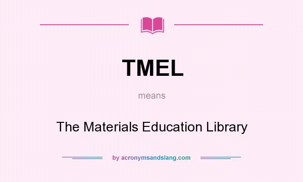 What does TMEL mean? It stands for The Materials Education Library
