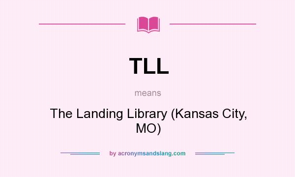 What does TLL mean? It stands for The Landing Library (Kansas City, MO)