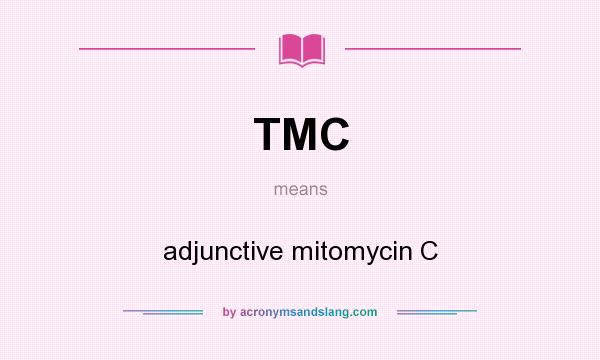 What does TMC mean? It stands for adjunctive mitomycin C