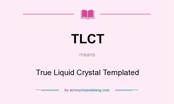 What does TLCT mean? It stands for True Liquid Crystal Templated