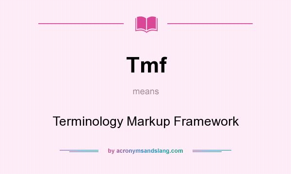 What does Tmf mean? It stands for Terminology Markup Framework