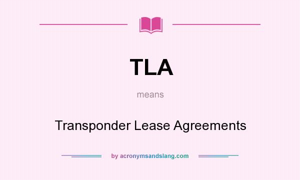 What does TLA mean? It stands for Transponder Lease Agreements