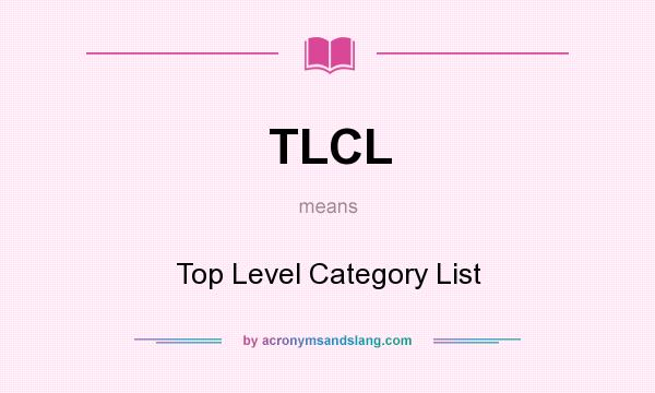 What does TLCL mean? It stands for Top Level Category List