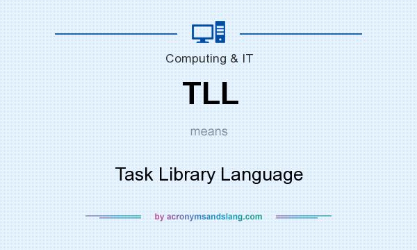 What does TLL mean? It stands for Task Library Language