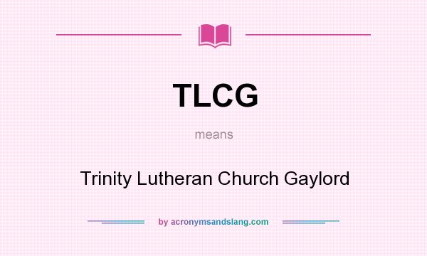 What does TLCG mean? It stands for Trinity Lutheran Church Gaylord