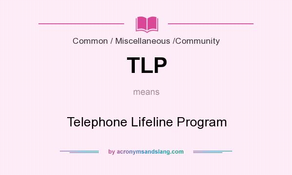 What does TLP mean? It stands for Telephone Lifeline Program