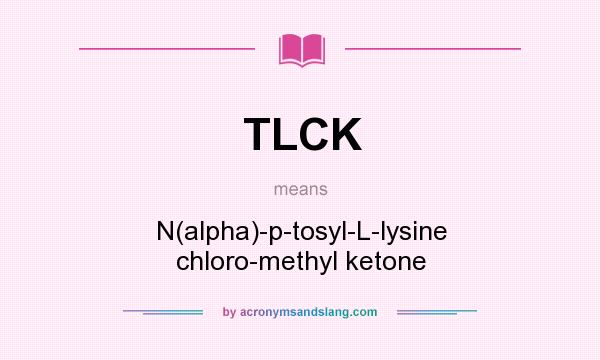 What does TLCK mean? It stands for N(alpha)-p-tosyl-L-lysine chloro-methyl ketone