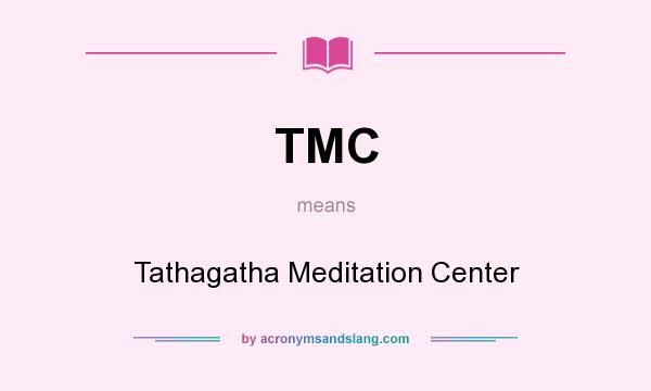 What does TMC mean? It stands for Tathagatha Meditation Center