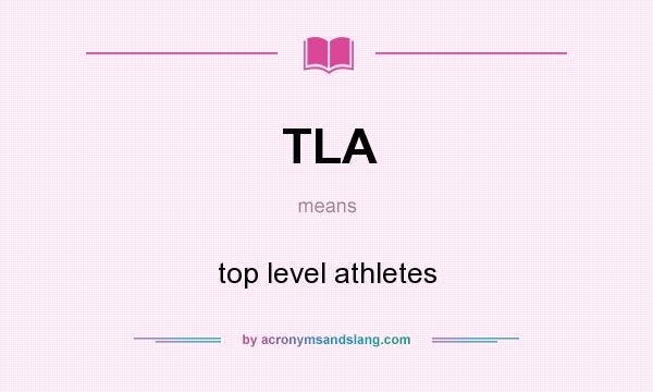 What does TLA mean? It stands for top level athletes