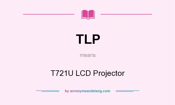 What does TLP mean? It stands for T721U LCD Projector