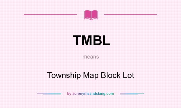 What does TMBL mean? It stands for Township Map Block Lot