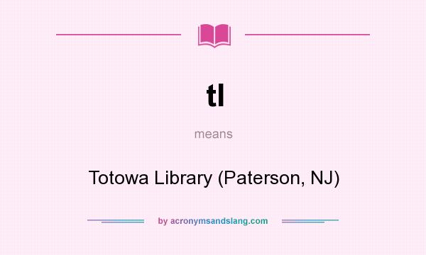 What does tl mean? It stands for Totowa Library (Paterson, NJ)