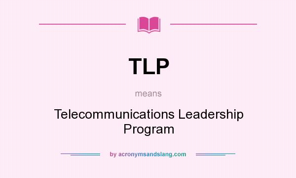 What does TLP mean? It stands for Telecommunications Leadership Program