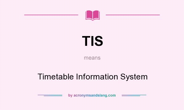 What does TIS mean? It stands for Timetable Information System