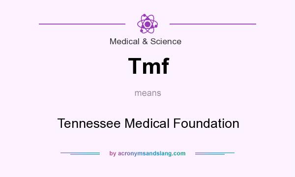 What does Tmf mean? It stands for Tennessee Medical Foundation
