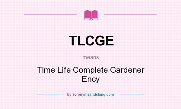 What does TLCGE mean? It stands for Time Life Complete Gardener Ency