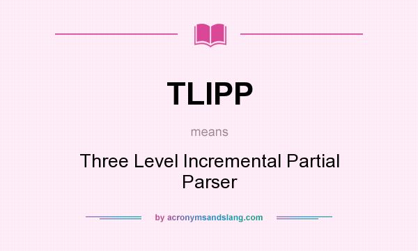 What does TLIPP mean? It stands for Three Level Incremental Partial Parser