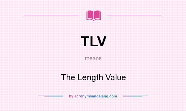 What does TLV mean? It stands for The Length Value