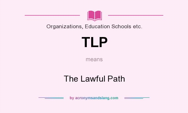 What does TLP mean? It stands for The Lawful Path
