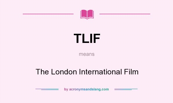 What does TLIF mean? It stands for The London International Film