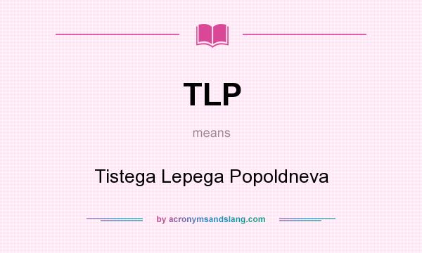 What does TLP mean? It stands for Tistega Lepega Popoldneva