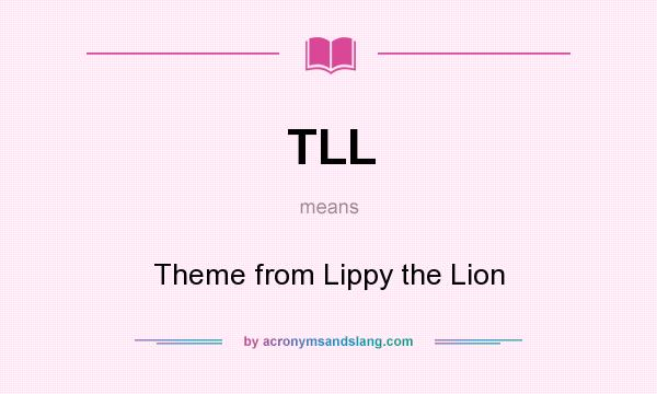 What does TLL mean? It stands for Theme from Lippy the Lion