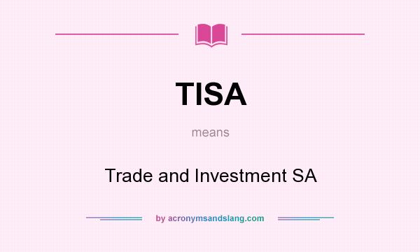 What does TISA mean? It stands for Trade and Investment SA