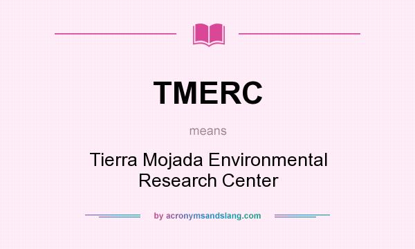 What does TMERC mean? It stands for Tierra Mojada Environmental Research Center