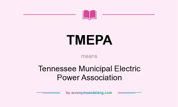 What does TMEPA mean? It stands for Tennessee Municipal Electric Power Association