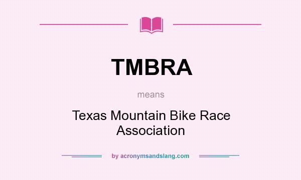What does TMBRA mean? It stands for Texas Mountain Bike Race Association