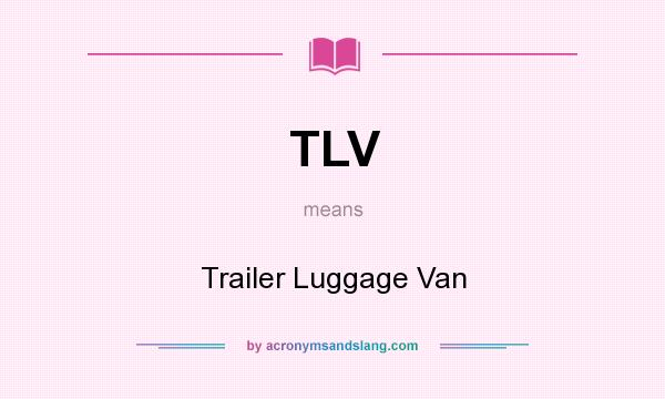 What does TLV mean? It stands for Trailer Luggage Van