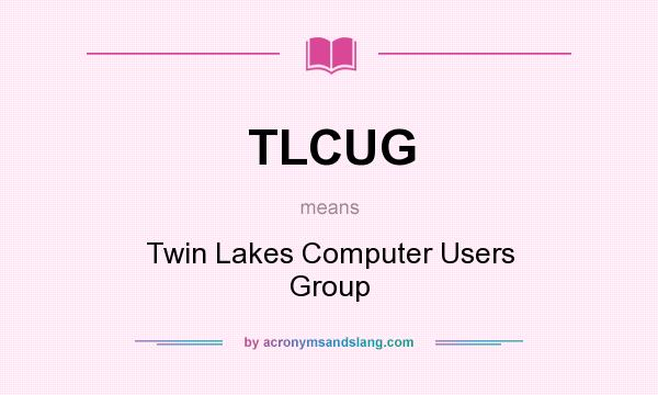 What does TLCUG mean? It stands for Twin Lakes Computer Users Group