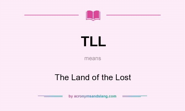 What does TLL mean? It stands for The Land of the Lost
