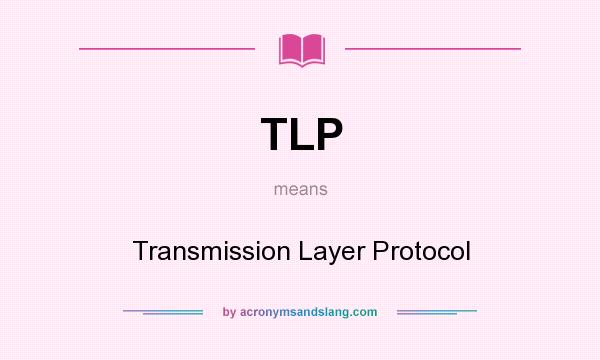 What does TLP mean? It stands for Transmission Layer Protocol