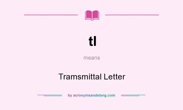 What does tl mean? It stands for Tramsmittal Letter